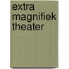 Extra Magnifiek Theater door Arne Sierens