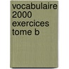 Vocabulaire 2000 Exercices Tome B door De Spiegeleer Jef