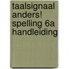 Taalsignaal Anders! Spelling 6A Handleiding by Rotthier