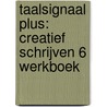 Taalsignaal Plus: Creatief schrijven 6 Werkboek door Venstermans