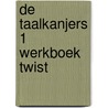 De Taalkanjers 1 Werkboek Twist by Nick Janssens Caroline Vandenberghe