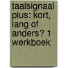 Taalsignaal Plus: Kort, lang of anders? 1 Werkboek door Rotthier
