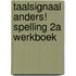 Taalsignaal Anders! Spelling 2A Werkboek