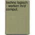 TECHNO LOGISCH - WERKEN M/D COMPUT.