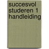 SUCCESVOL STUDEREN 1 HANDLEIDING door Bruyne De