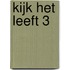 KIJK HET LEEFT 3