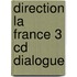 DIRECTION LA FRANCE 3 CD DIALOGUE