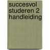 Succesvol Studeren 2 Handleiding door Damme Van