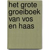 Het grote groeiboek van Vos en Haas by Sylvia Vanden Heede