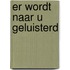 Er wordt naar u geluisterd