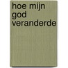 Hoe mijn God veranderde door Martien Brinkman