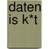 Daten is k*t