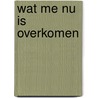 Wat me nu is overkomen by Laura Gerritsen
