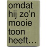 Omdat hij zo’n mooie toon heeft… door Geertje Geerlings