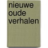 Nieuwe Oude Verhalen by Bert Oosterhout