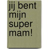 Jij bent mijn super mam! by ImageBooks Factory