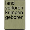 Land verloren, Krimpen geboren door Arie Koolmees