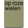 Op roze wielen door Olga van der Meer