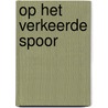 Op het verkeerde spoor door Marjon Weerink