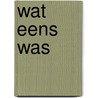Wat eens was door Catalijn Claes
