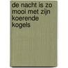 De nacht is zo mooi met zijn koerende kogels door Guillaume Apollinaire