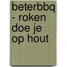 BeterBBQ - Roken doe je op hout by Leonard Elenbaas