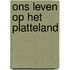 Ons leven op het platteland