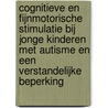 Cognitieve en fijnmotorische stimulatie bij jonge kinderen met autisme en een verstandelijke beperking door Sigrid Huygen