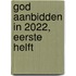 God aanbidden in 2022, eerste helft