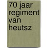 70 jaar Regiment Van Heutsz by Laurens van Aggelen