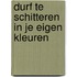 Durf te schitteren in je eigen kleuren