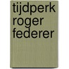 Tijdperk Roger Federer door Sander Collewijn