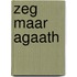 Zeg maar Agaath