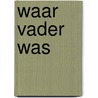 Waar vader was door Monika Helfer