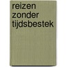 Reizen zonder Tijdsbestek door Peter Tilburgs
