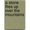 A stone flies up over the mountains by Ezra Veldhuis