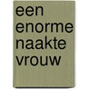 Een enorme naakte vrouw door Menno de Bree