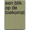 Een blik op de toekomst by Hans Stolp