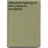 Attitudinal Healing en Een Cursus in Wonderen door Els Thissen