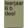 Leerjaar 6 B deel by Ann Dauw