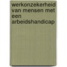 Werkonzekerheid van mensen met een arbeidshandicap by Saskia Andriessen