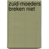 Zuid-moeders breken niet by Kimberley Klaver