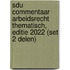 Sdu Commentaar Arbeidsrecht Thematisch, editie 2022 (set 2 delen)