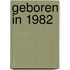 Geboren in 1982