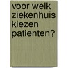 VOOR WELK ZIEKENHUIS KIEZEN PATIENTEN? by Wouter Vermeulen