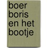 Boer Boris en het bootje door Ted van Lieshout
