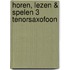 Horen, lezen & spelen 3 tenorsaxofoon