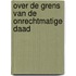 Over de grens van de onrechtmatige daad