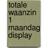 Totale waanzin 1 Maandag Display