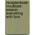 Receptenboek invulboek: Season everything with love